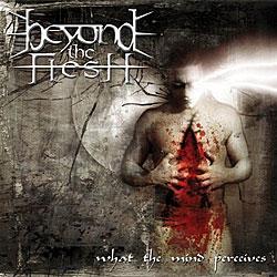 Cover der CD "What The Mind Perceives"; der Band "BEYOND THE FLESH" Cover der CD "What The Mind Perceives"; der Band "BEYOND THE FLESH"