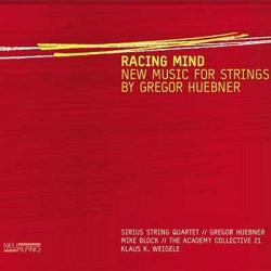 Cover der CD "RACING MIND – NEW MUSIC FOR STRINGS"; der Band "Sirius String Quartet, Gregor Huebner, Mike Block,"