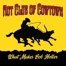Cover der CD "What Makes Bob Holler"; der Band "Hot Club Of Cowtown"