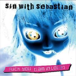 Cover der CD "Fuck you all (I am in love)"; der Band "Sin with Sebastian"