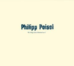 Cover der CD "Wo fängt dein Himmel an?"; der Band "PHILIPP POISEL"