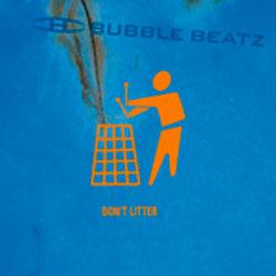 Cover der CD "DON`T LITTER"; der Band "BUBBLE BEATZ"