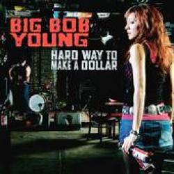 Cover der CD "Hard Way To Make A Dollar"; der Band "Big Bob Young"