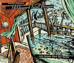 Cover der CD "... vom fernen Kern der Sache"; der Band "Hildegard lernt fliegen"