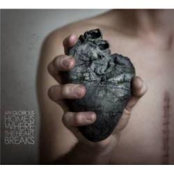 Cover der CD "Home is where the heart breaks"; der Band "My Glorious"