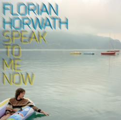 Cover der CD "Speak To Me Now"; der Band "Florian Horwath"