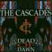 Cover der CD "Dead of Dawn" der Band "Cascades" Cover der CD "Dead of Dawn" der Band "Cascades"