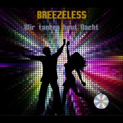 BREEZELESS - Wir tanzen heut Nacht