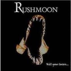 RUSHMOON - Kill Your Lovers ...