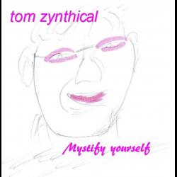 Tom Zynthical - mystify yourself