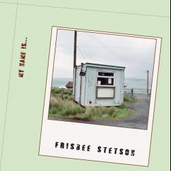 Frisbee Stetson - My name is...