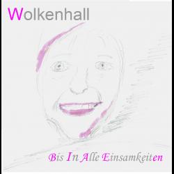 Wolkenhall - bis in alle einsamkeiten